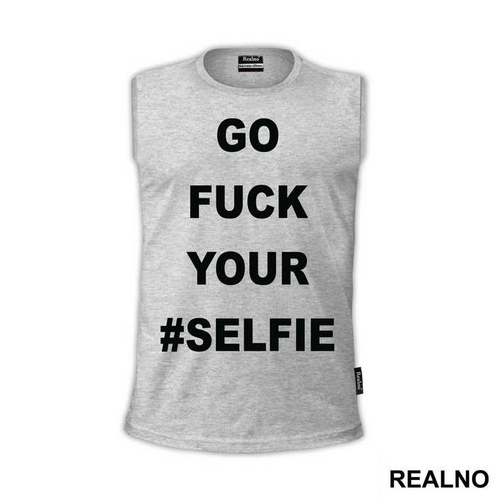 Go Fuck Your #Selfie - Humor - Majica