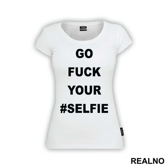 Go Fuck Your #Selfie - Humor - Majica