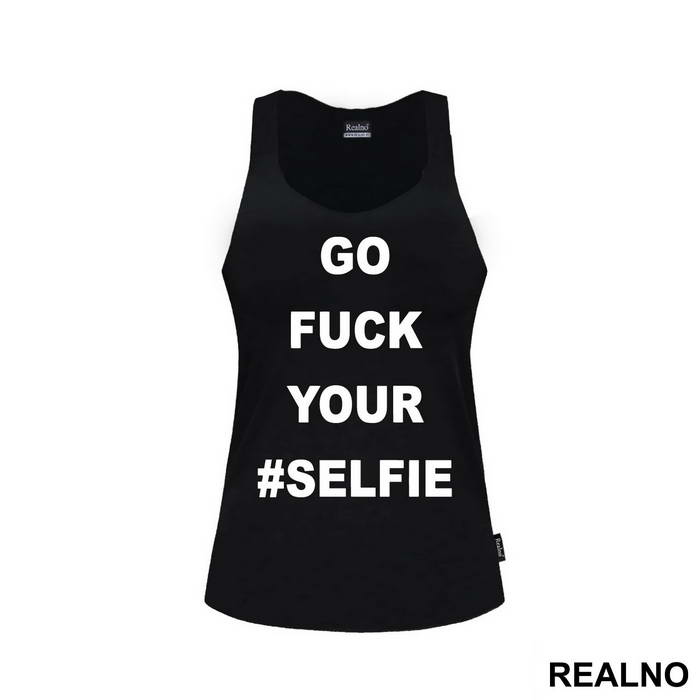 Go Fuck Your #Selfie - Humor - Majica