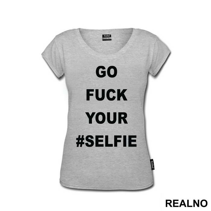 Go Fuck Your #Selfie - Humor - Majica