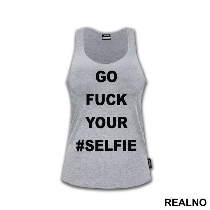 Go Fuck Your #Selfie - Humor - Majica