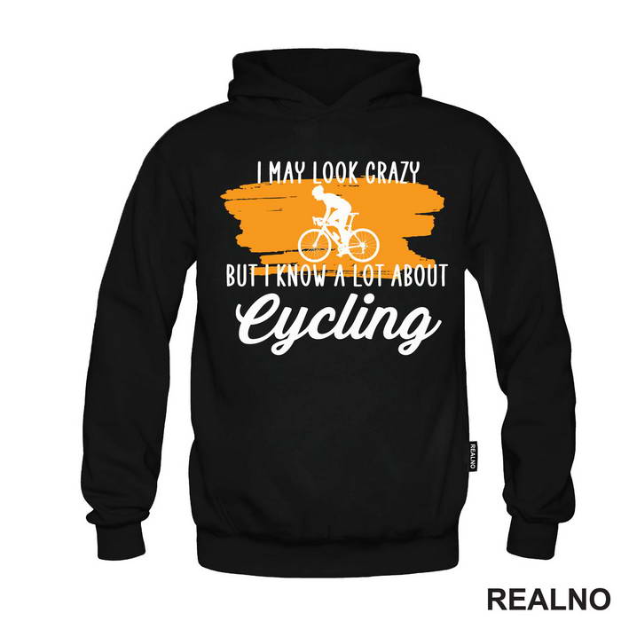 I May Look Crazy, But I Know A Lot About Cycling - Bickilovi - Bike - Majica