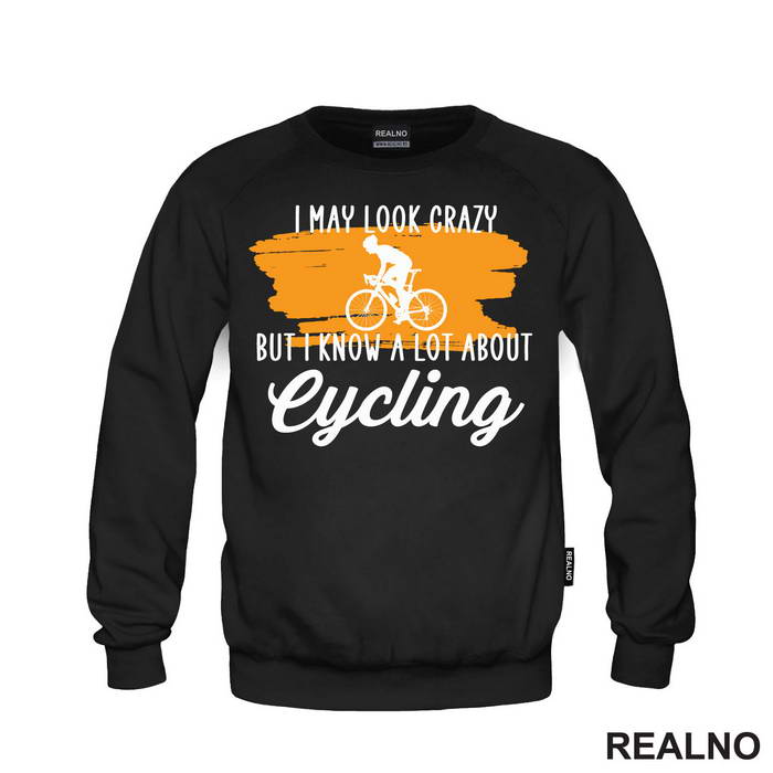 I May Look Crazy, But I Know A Lot About Cycling - Bickilovi - Bike - Majica