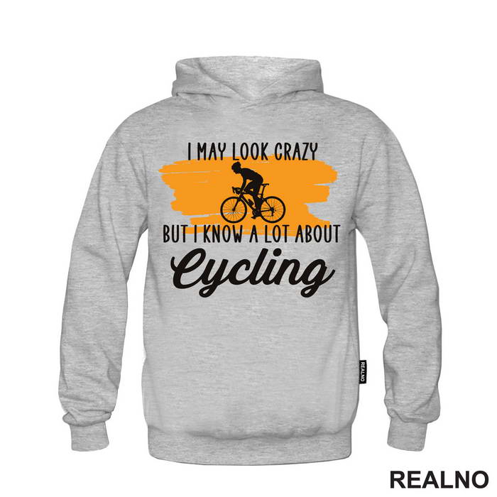 I May Look Crazy, But I Know A Lot About Cycling - Bickilovi - Bike - Majica