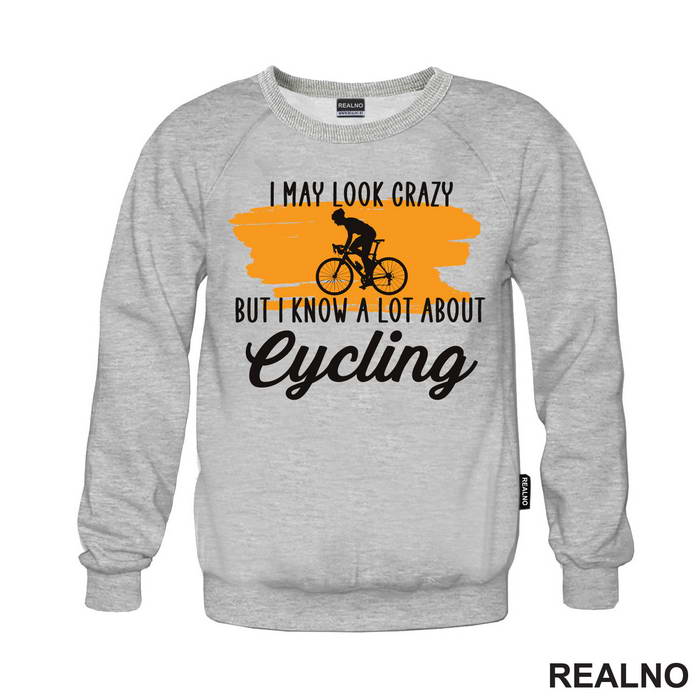 I May Look Crazy, But I Know A Lot About Cycling - Bickilovi - Bike - Majica