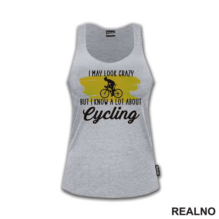 I May Look Crazy, But I Know A Lot About Cycling - Bickilovi - Bike - Majica