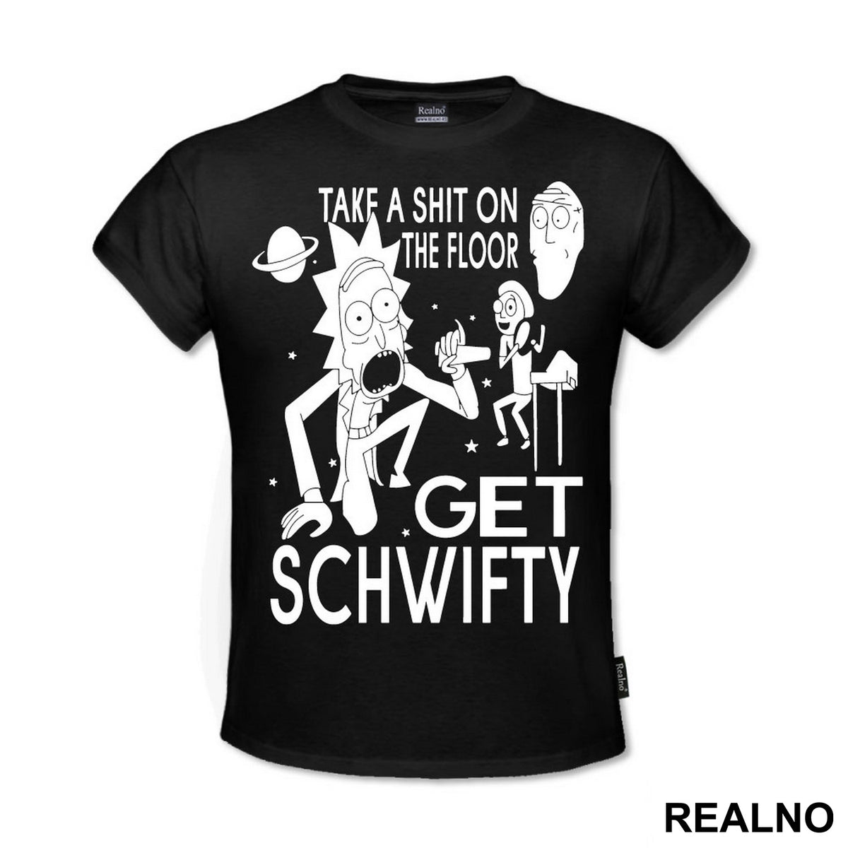 Take A Shit On The Floor, Get Schwifty - Rick And Morty - Majica