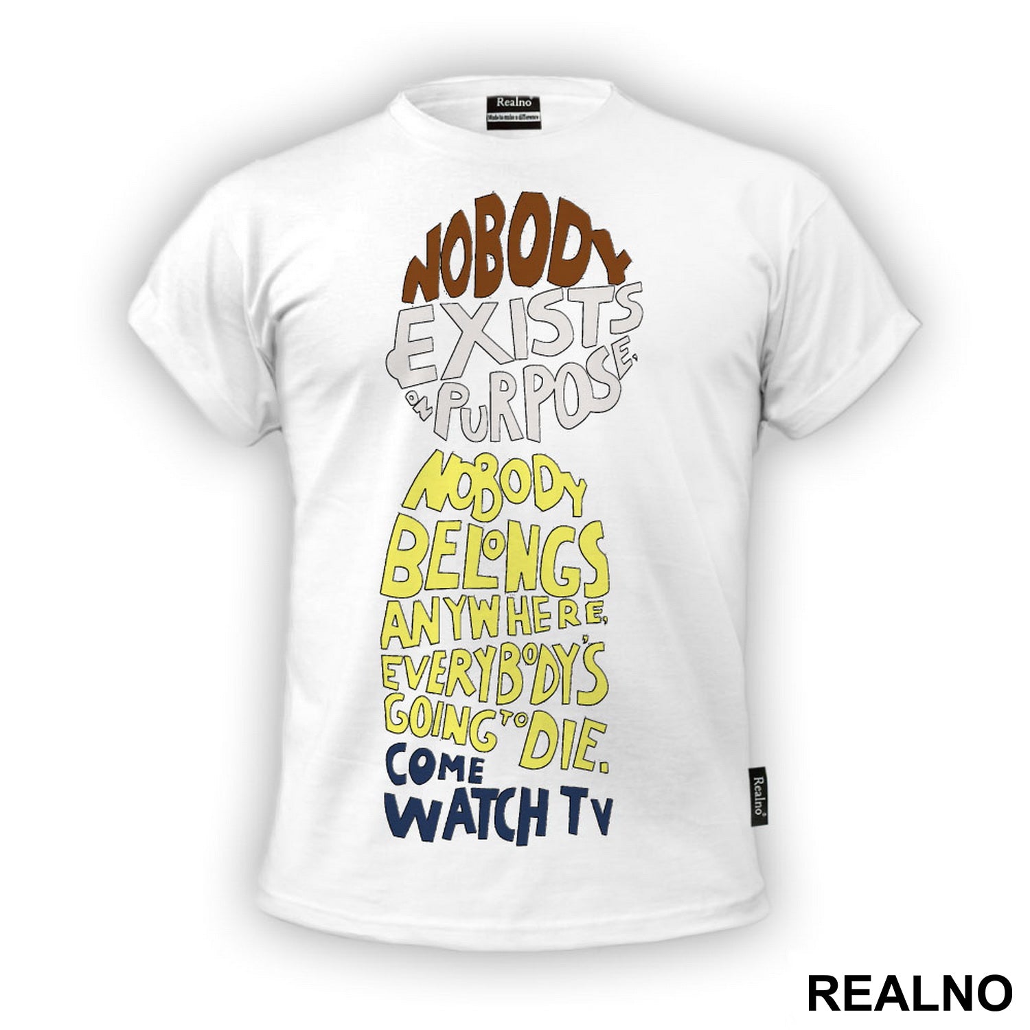 Nobody Exists On Purpose, Nobody Belongs Anywhere, Everybody's Going To Die. Come Watch TV - Rick And Morty - Majica