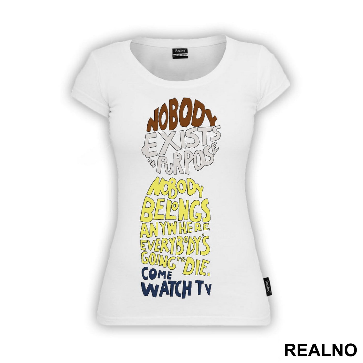 Nobody Exists On Purpose, Nobody Belongs Anywhere, Everybody's Going To Die. Come Watch TV - Rick And Morty - Majica