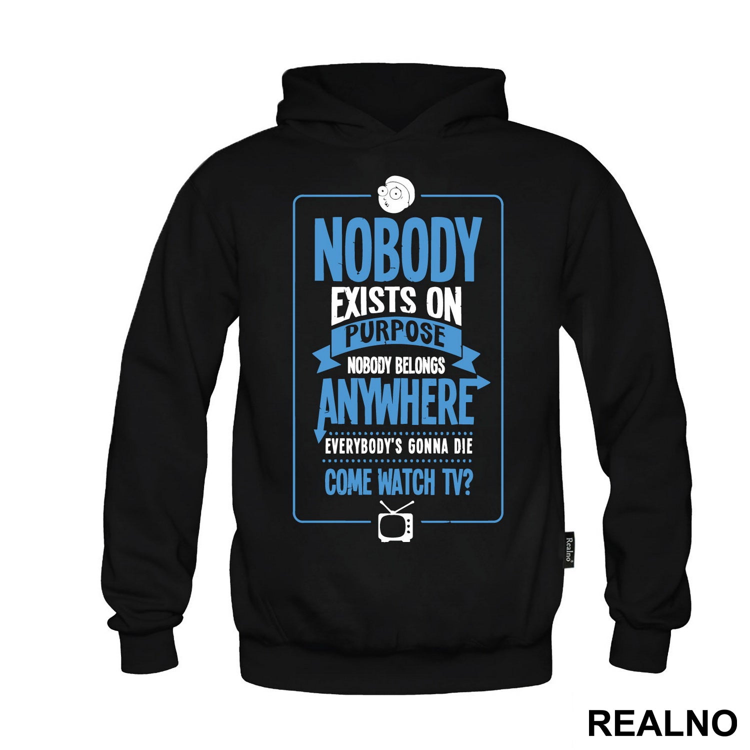 Nobody Exists On Purpose, Nobody Belongs Anywhere, Everybody's Going To Die. Come Watch TV? BLUE - Rick And Morty - Majica