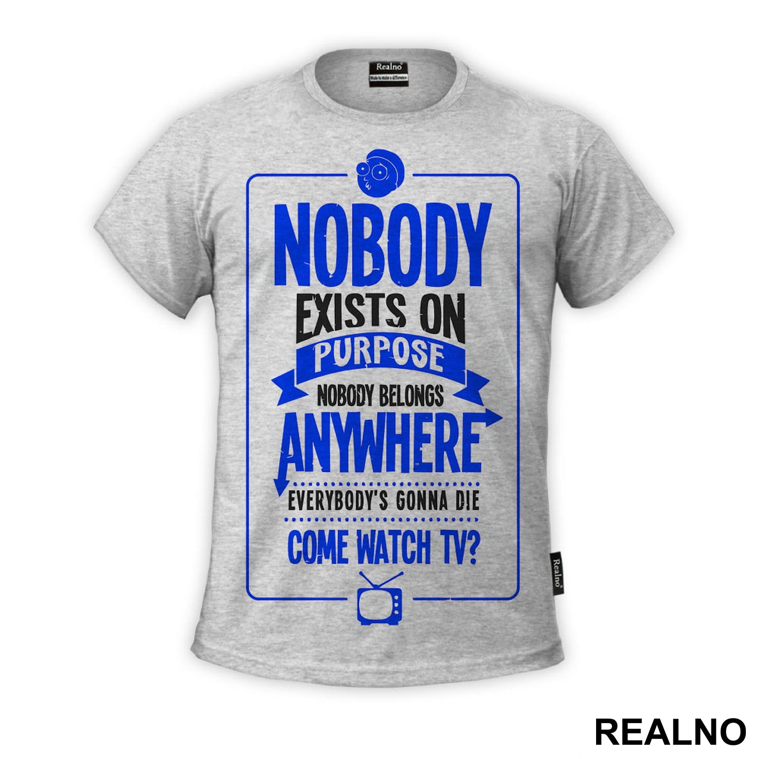 Nobody Exists On Purpose, Nobody Belongs Anywhere, Everybody's Going To Die. Come Watch TV? BLUE - Rick And Morty - Majica