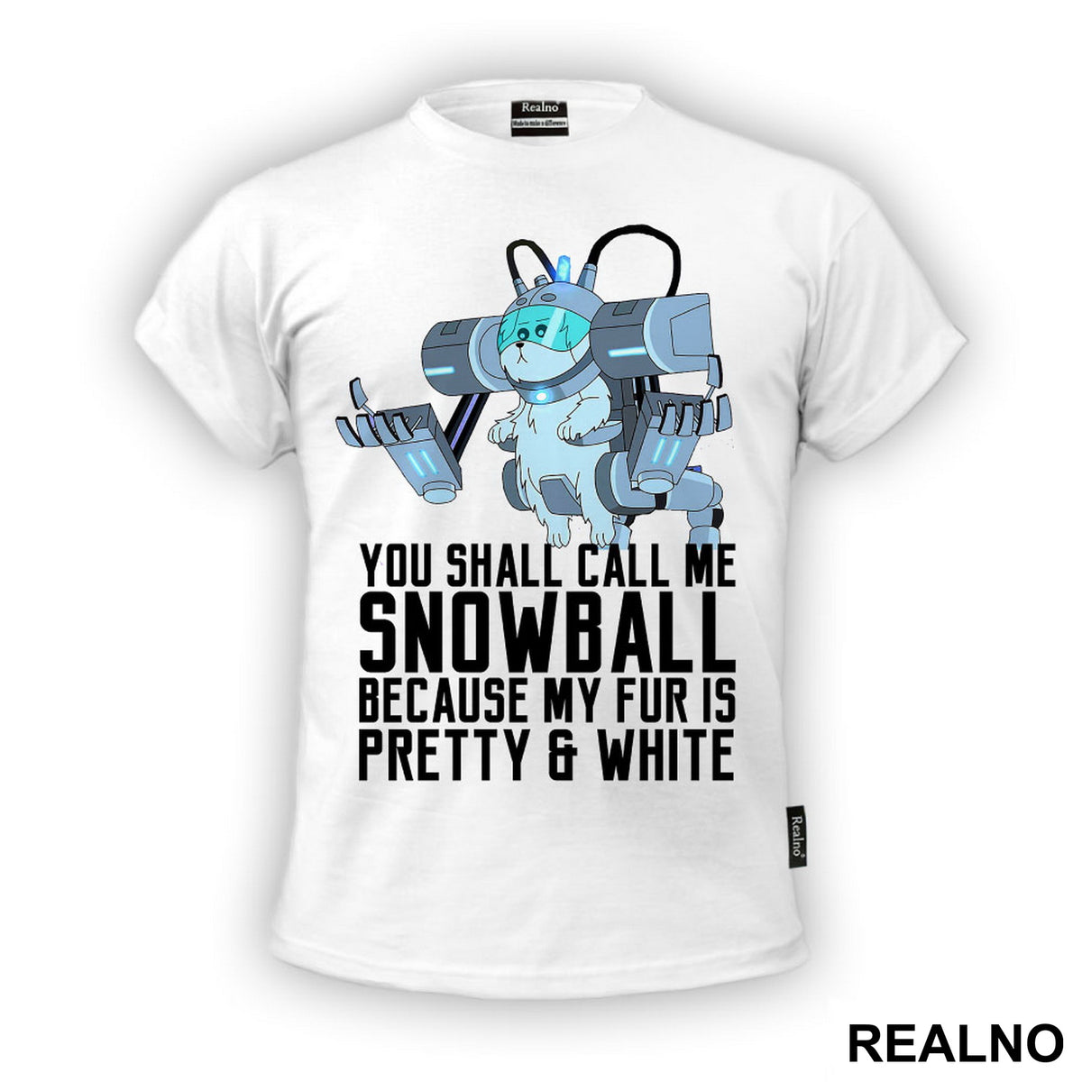 You Shall Call Me Snowball Because My Fur Is Pretty And White - Rick And Morty - Majica