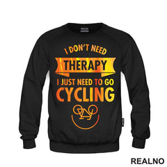 I Don't Need Therapy, I Need Cycling - Bickilovi - Bike - Majica