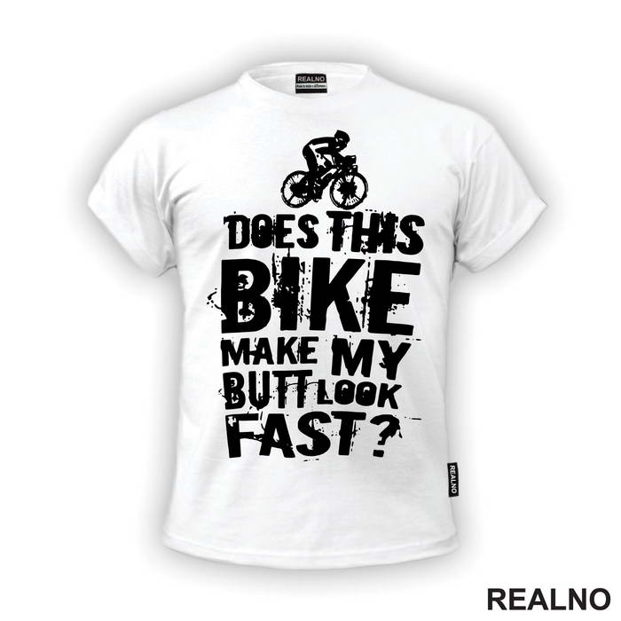 Does This Makes My Butt Look Fast - Bickilovi - Bike - Majica