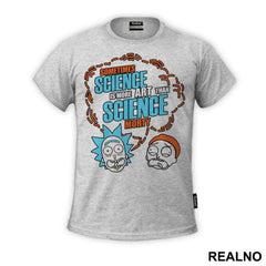 Sometimes Science Is A Lot More Art, Than Science. - Rick And Morty - Majica