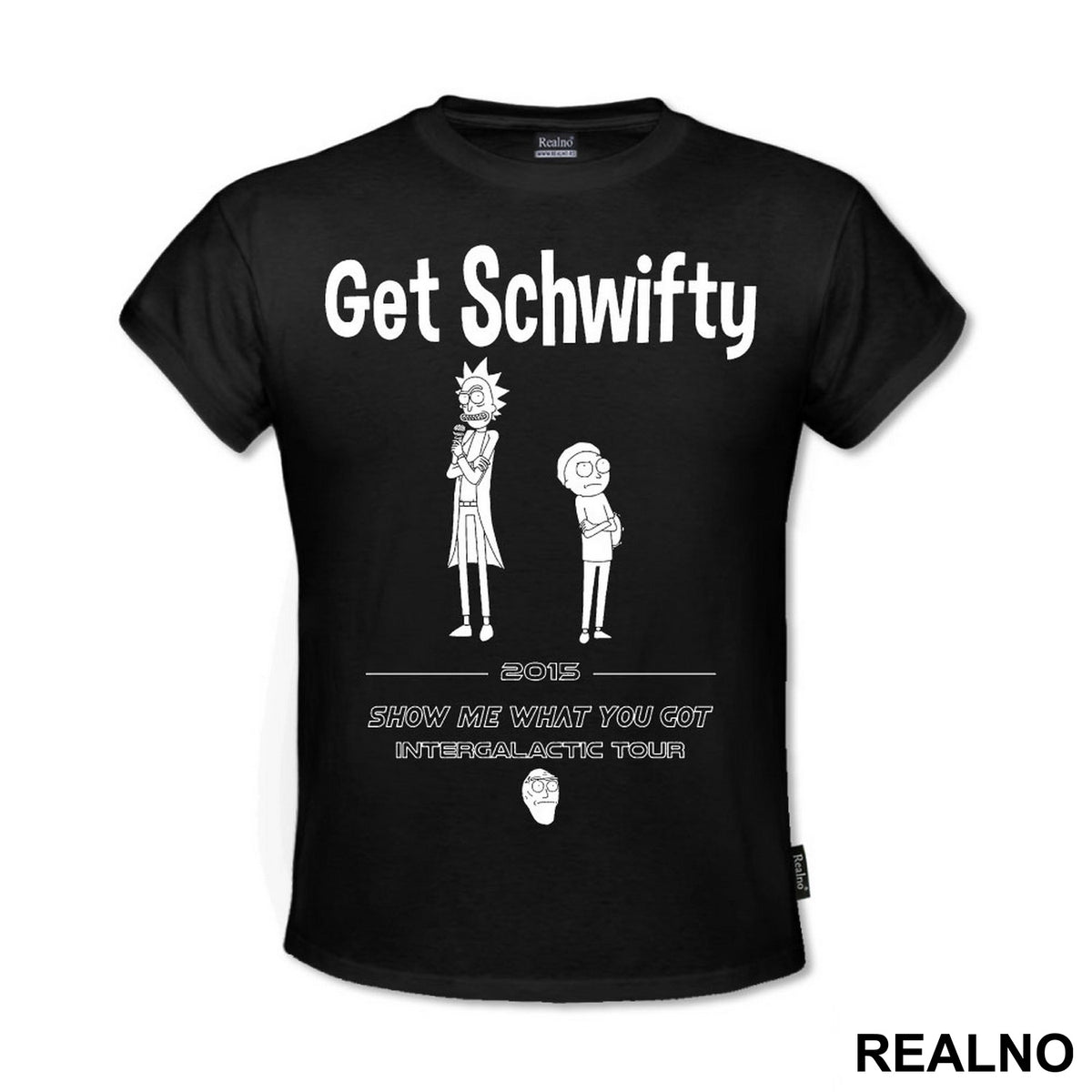 Get Schwifty - 2015 - Show Me What You Got - Intergalactic Tour - Rick And Morty - Majica