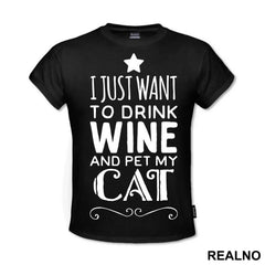 I Just Want To Drink Wine And Pet My Cat - Mačke - Cat - Majica