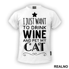 I Just Want To Drink Wine And Pet My Cat - Mačke - Cat - Majica