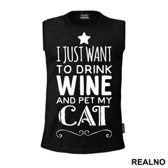 I Just Want To Drink Wine And Pet My Cat - Mačke - Cat - Majica
