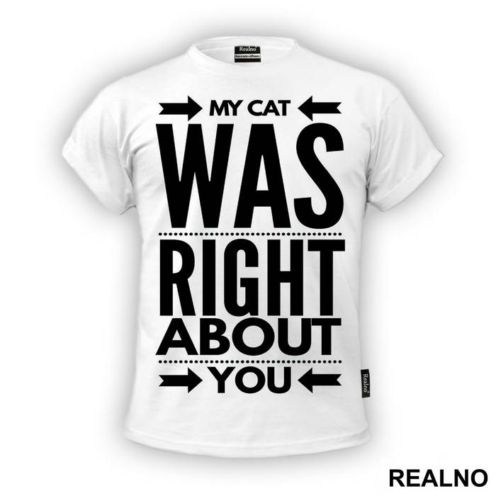 My Cat Was Right About You - Mačke - Cat - Majica