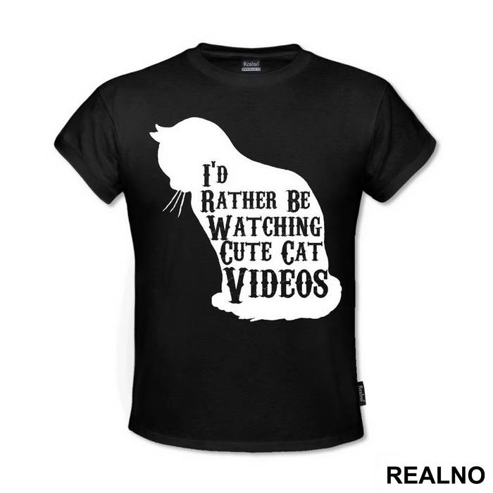 I'd Rather Be Watching Cute Cat Videos - Mačke - Cat - Majica