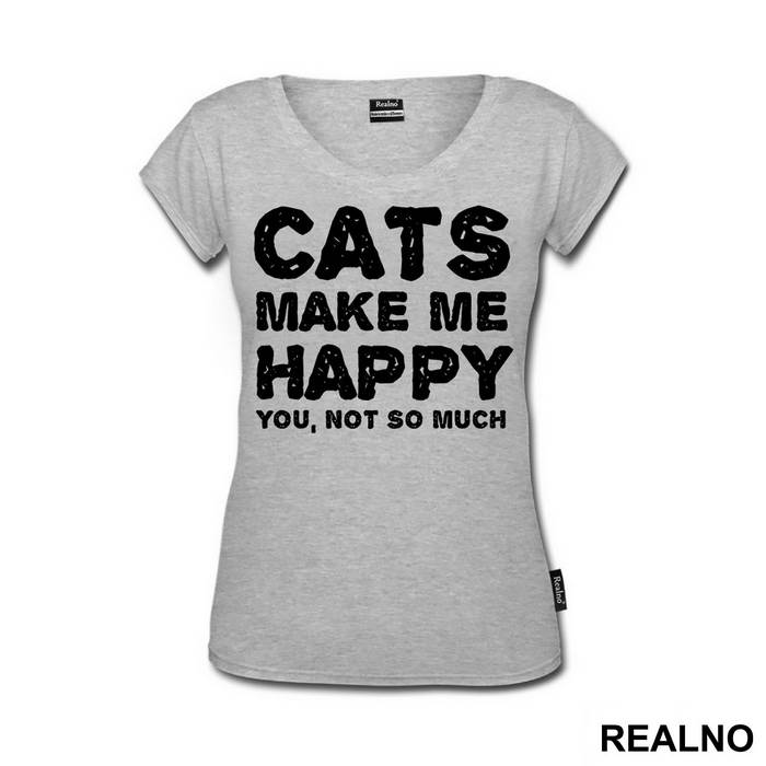 Cats Make Me Happy. You, Not So Much - Mačke - Cat - Majica