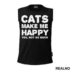 Cats Make Me Happy. You, Not So Much - Mačke - Cat - Majica