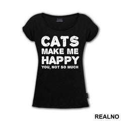 Cats Make Me Happy. You, Not So Much - Mačke - Cat - Majica