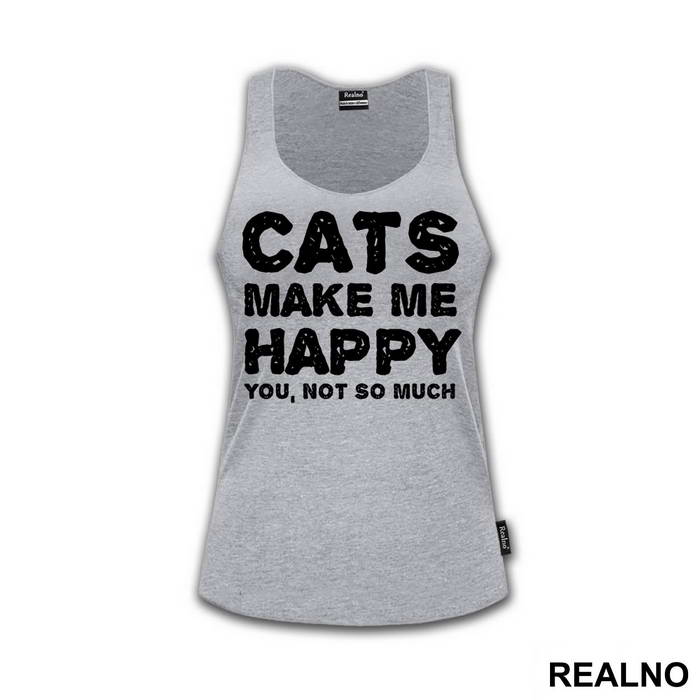 Cats Make Me Happy. You, Not So Much - Mačke - Cat - Majica