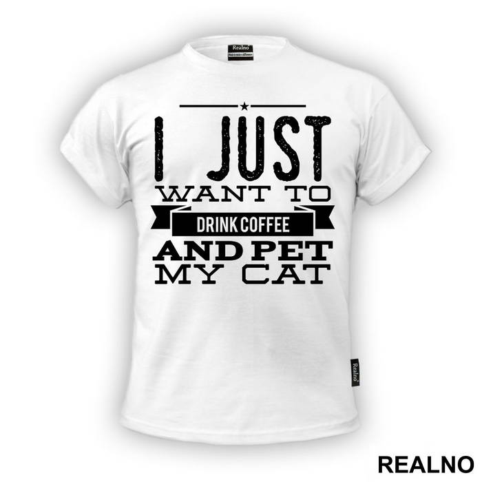 I Just Want To Drink Coffee And Pet My Cat - Mačke - Cat - Majica