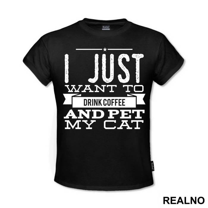 I Just Want To Drink Coffee And Pet My Cat - Mačke - Cat - Majica