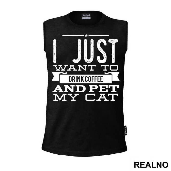 I Just Want To Drink Coffee And Pet My Cat - Mačke - Cat - Majica