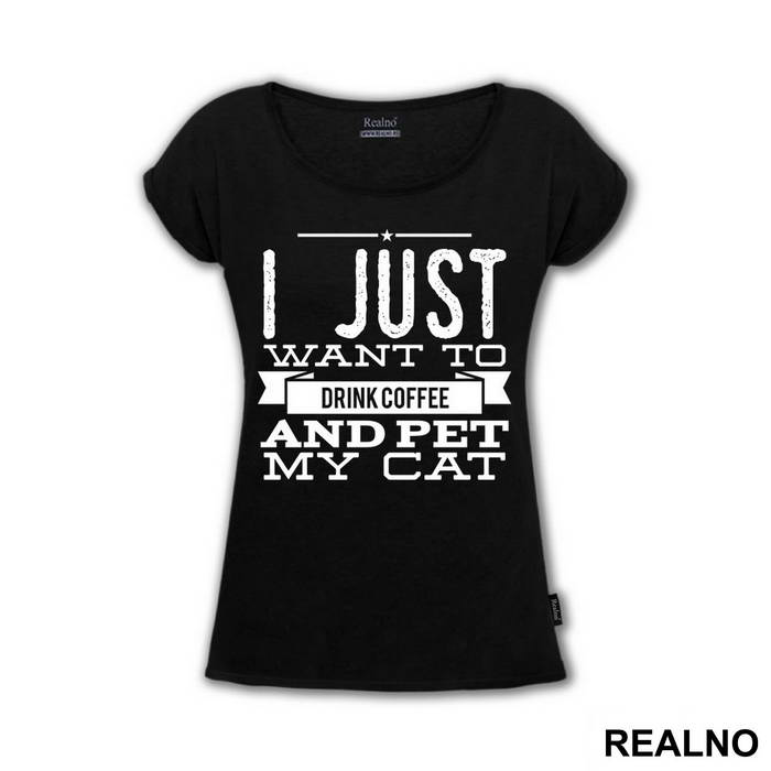 I Just Want To Drink Coffee And Pet My Cat - Mačke - Cat - Majica