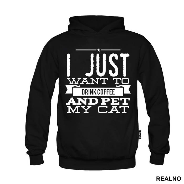 I Just Want To Drink Coffee And Pet My Cat - Mačke - Cat - Majica