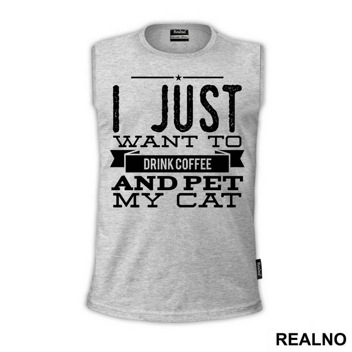 I Just Want To Drink Coffee And Pet My Cat - Mačke - Cat - Majica