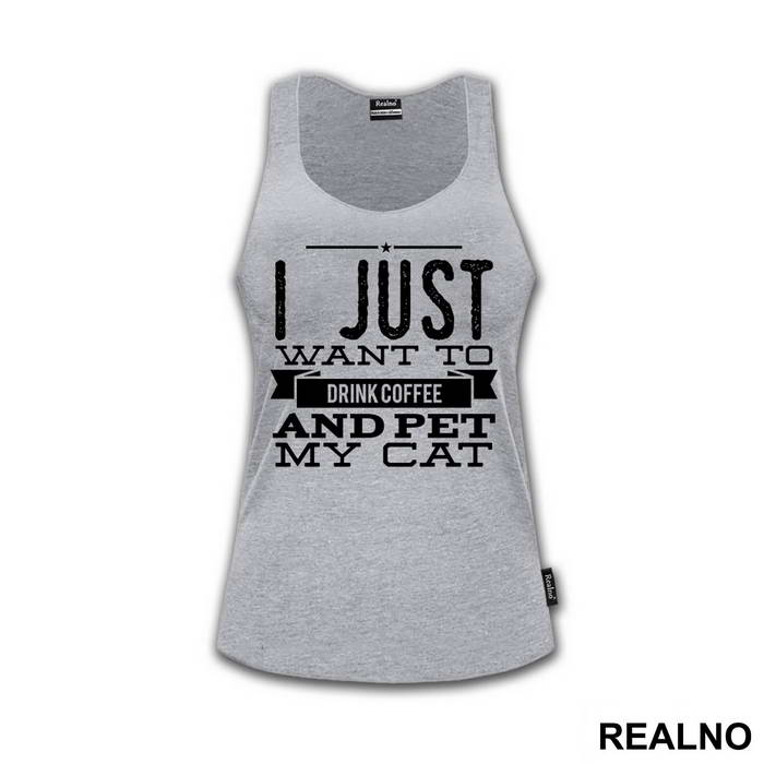 I Just Want To Drink Coffee And Pet My Cat - Mačke - Cat - Majica