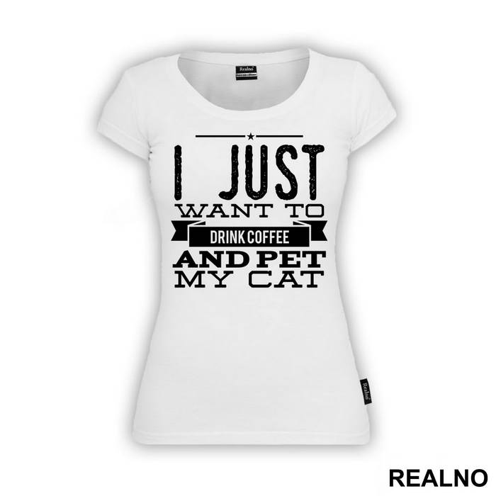 I Just Want To Drink Coffee And Pet My Cat - Mačke - Cat - Majica