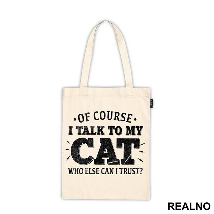Of Course I Talk To My Cat. Who Else Can I Trust? - Mačke - Cat - Majica