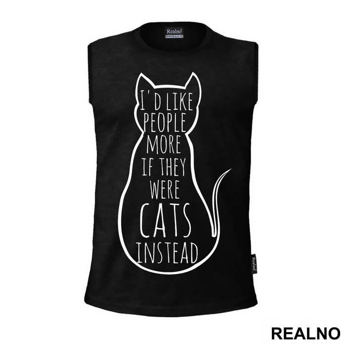 I'd Like People More If They Were Cats Instead - Mačke - Cat - Majica