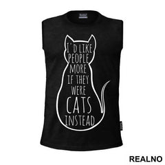 I'd Like People More If They Were Cats Instead - Mačke - Cat - Majica
