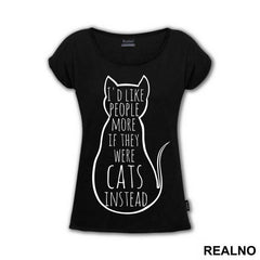 I'd Like People More If They Were Cats Instead - Mačke - Cat - Majica