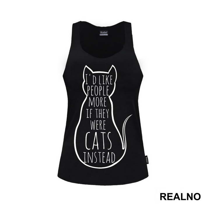 I'd Like People More If They Were Cats Instead - Mačke - Cat - Majica