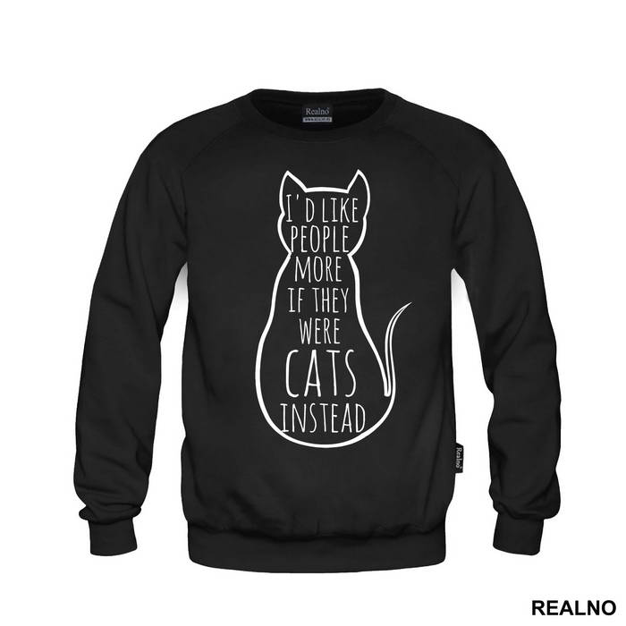 I'd Like People More If They Were Cats Instead - Mačke - Cat - Majica