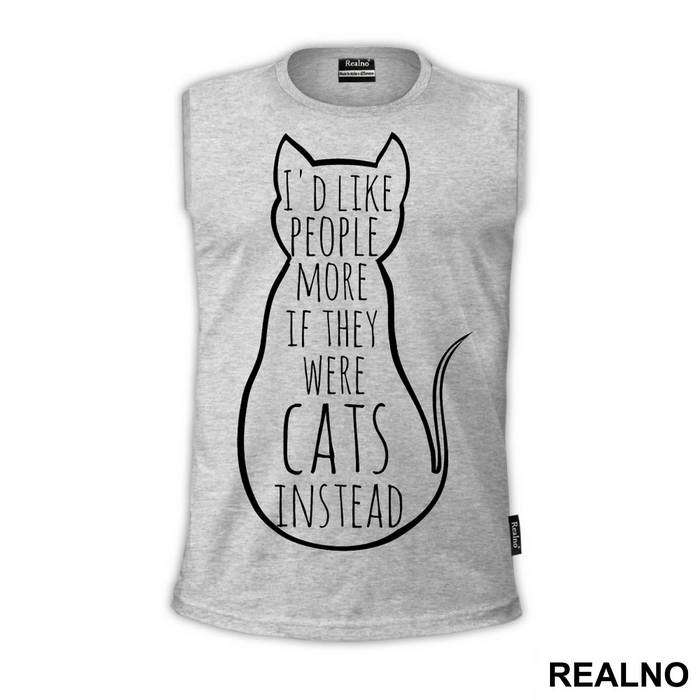 I'd Like People More If They Were Cats Instead - Mačke - Cat - Majica