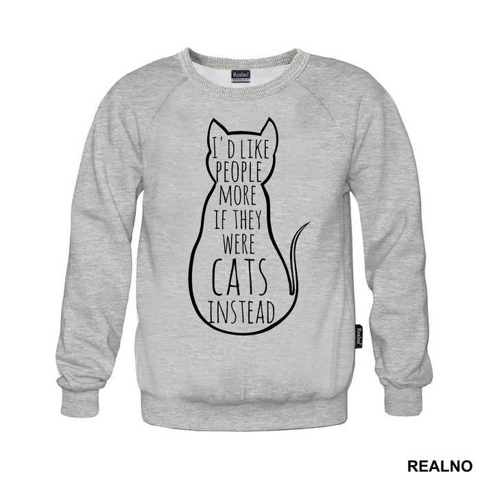 I'd Like People More If They Were Cats Instead - Mačke - Cat - Majica