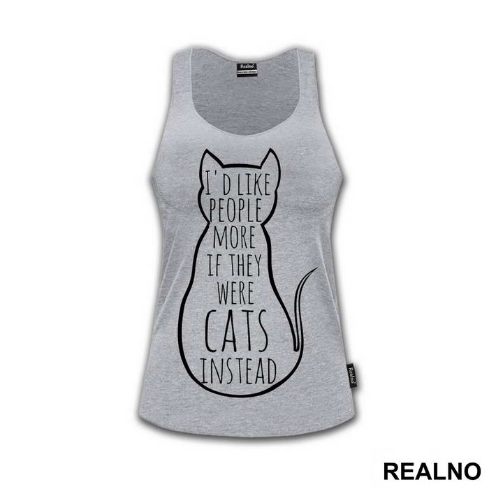 I'd Like People More If They Were Cats Instead - Mačke - Cat - Majica