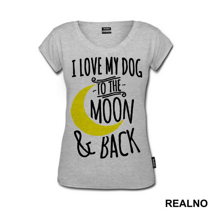 I Love My Dog To The Moon And Back - Pas - Dog - Majica