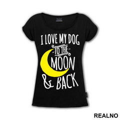 I Love My Dog To The Moon And Back - Pas - Dog - Majica