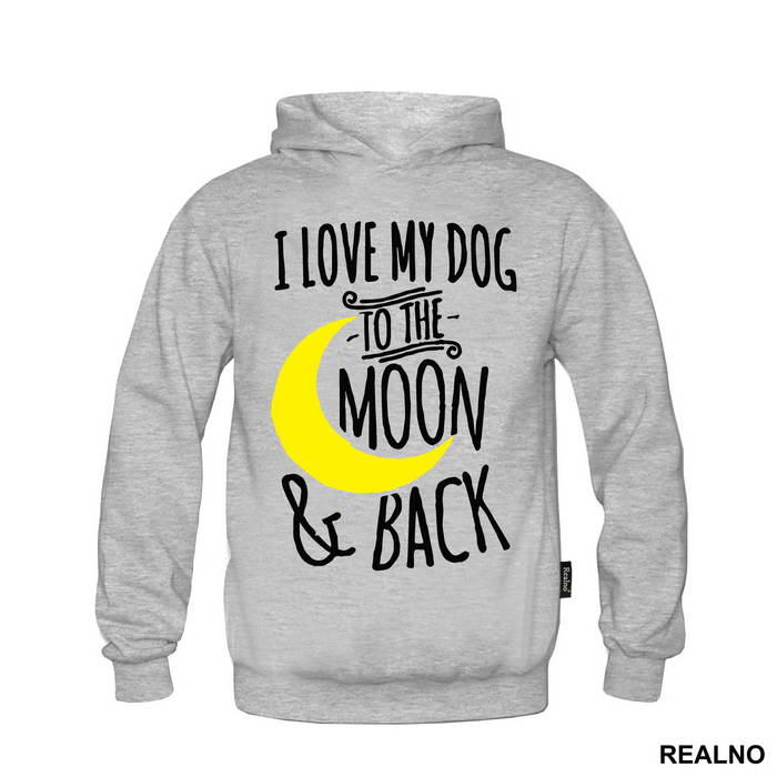 I Love My Dog To The Moon And Back - Pas - Dog - Majica