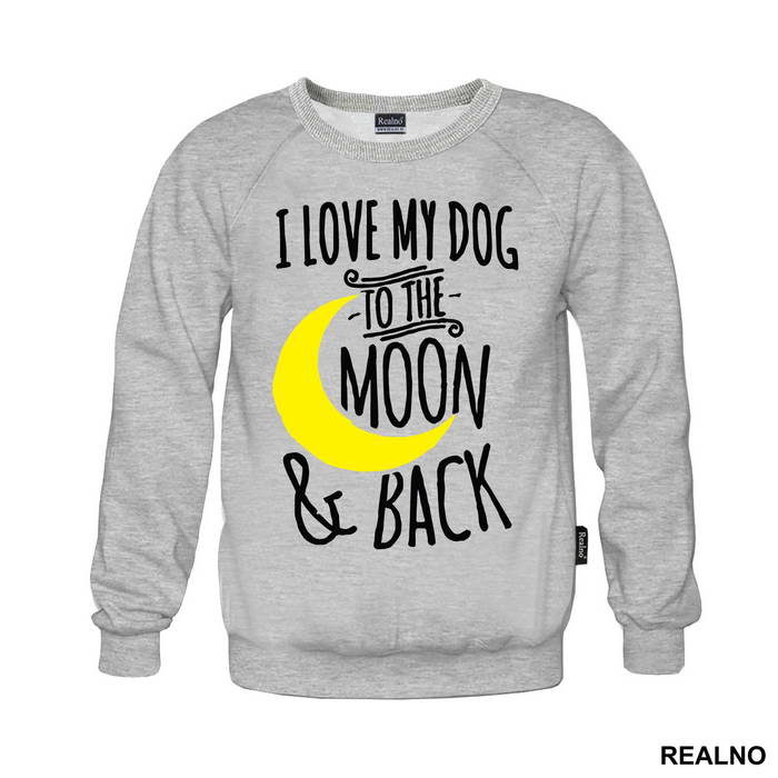 I Love My Dog To The Moon And Back - Pas - Dog - Majica